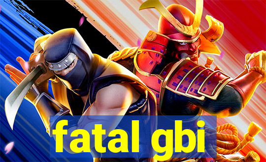 fatal gbi